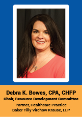 Debra K. Bowes, CPA, CHFP - Chair, Resource Development Committee